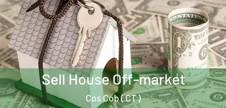  Sell House Off-market Cos Cob ( CT )
