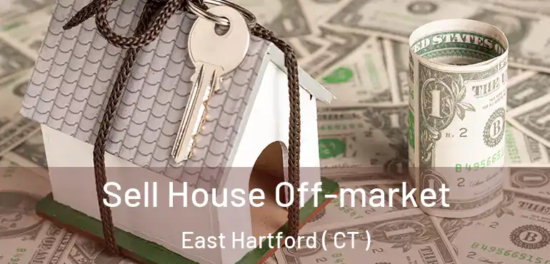  Sell House Off-market East Hartford ( CT )