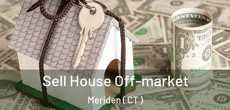  Sell House Off-market Meriden ( CT )