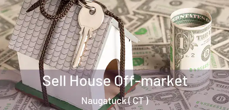  Sell House Off-market Naugatuck ( CT )