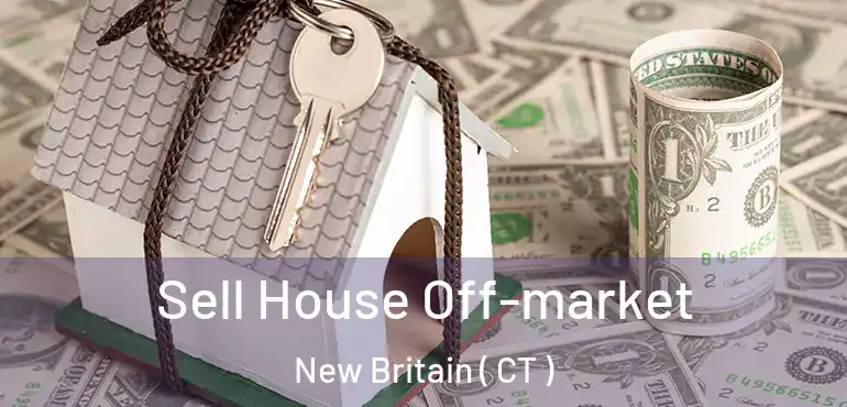  Sell House Off-market New Britain ( CT )