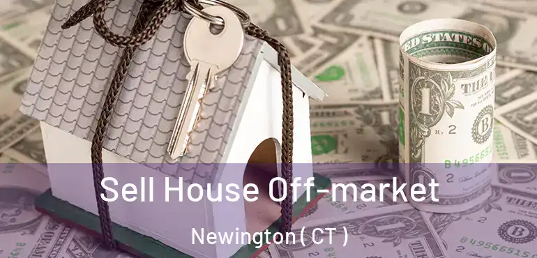  Sell House Off-market Newington ( CT )