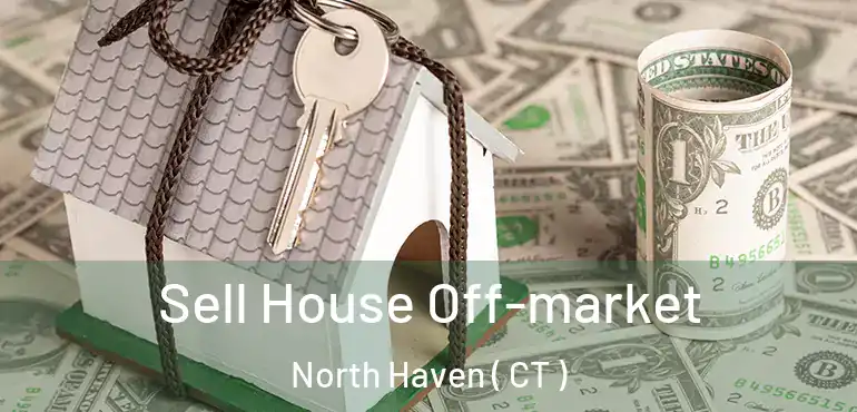  Sell House Off-market North Haven ( CT )