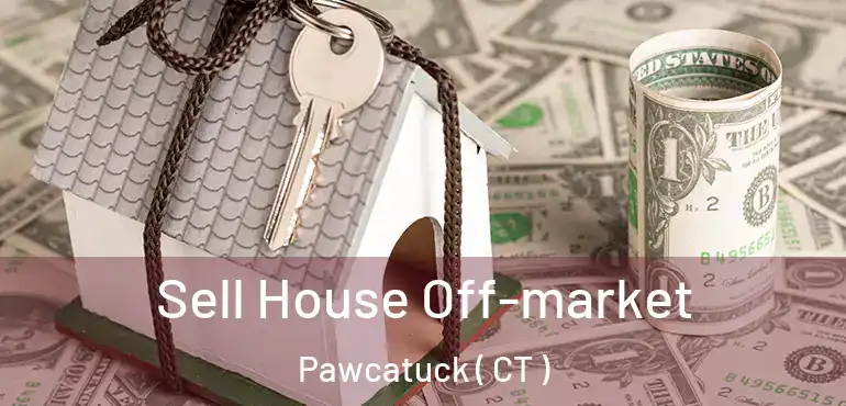  Sell House Off-market Pawcatuck ( CT )