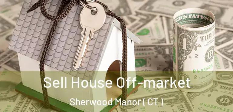  Sell House Off-market Sherwood Manor ( CT )
