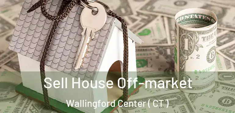  Sell House Off-market Wallingford Center ( CT )