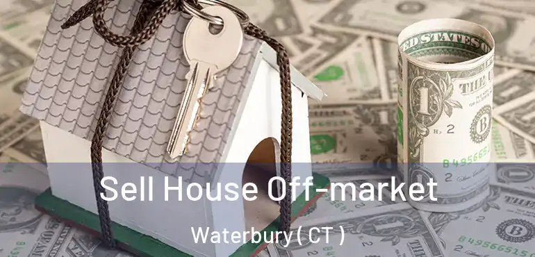 Sell House Off-market Waterbury ( CT )