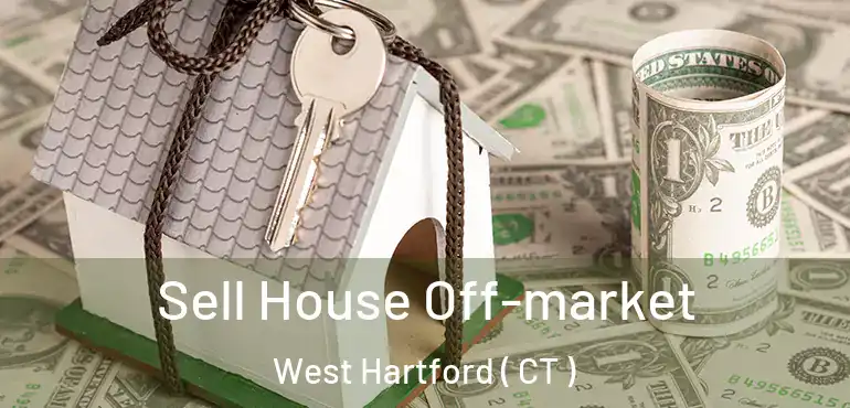  Sell House Off-market West Hartford ( CT )