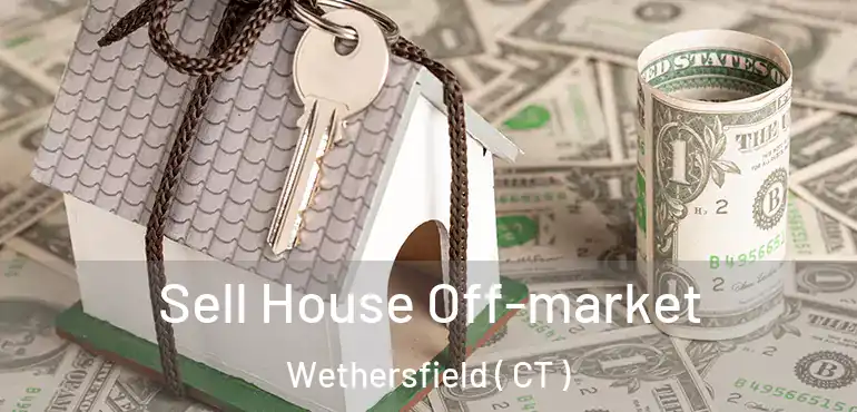  Sell House Off-market Wethersfield ( CT )