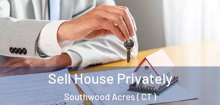  Sell House Privately Southwood Acres ( CT )