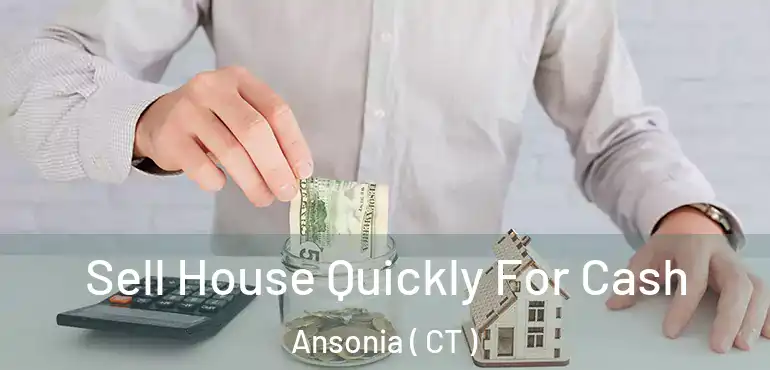  Sell House Quickly For Cash Ansonia ( CT )