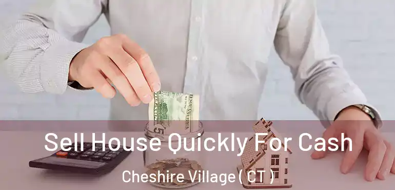  Sell House Quickly For Cash Cheshire Village ( CT )