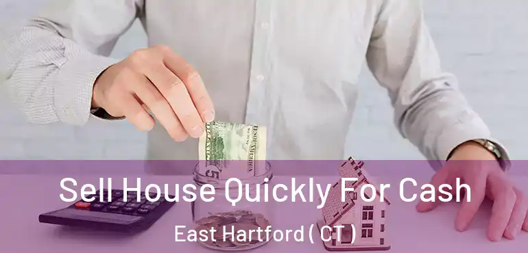  Sell House Quickly For Cash East Hartford ( CT )