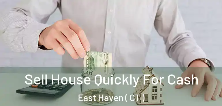  Sell House Quickly For Cash East Haven ( CT )