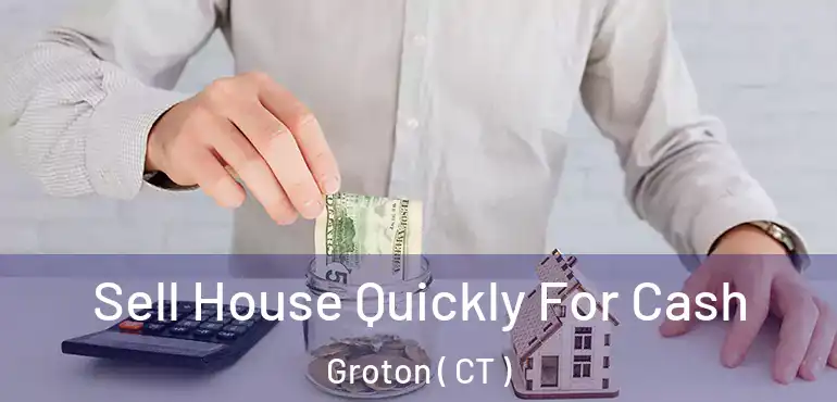  Sell House Quickly For Cash Groton ( CT )