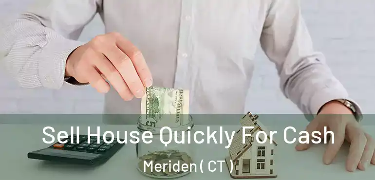  Sell House Quickly For Cash Meriden ( CT )