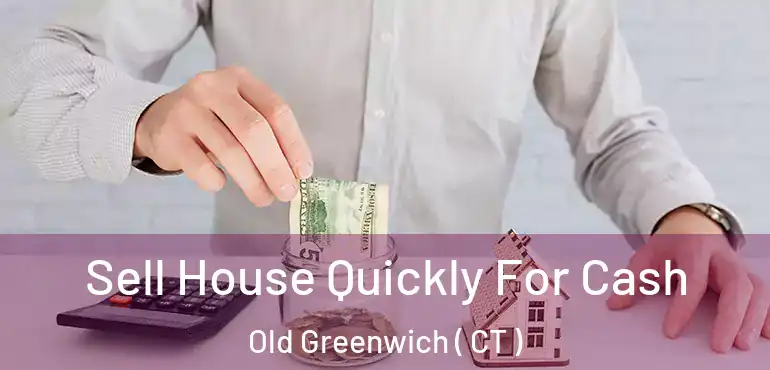  Sell House Quickly For Cash Old Greenwich ( CT )