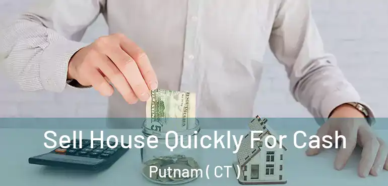  Sell House Quickly For Cash Putnam ( CT )