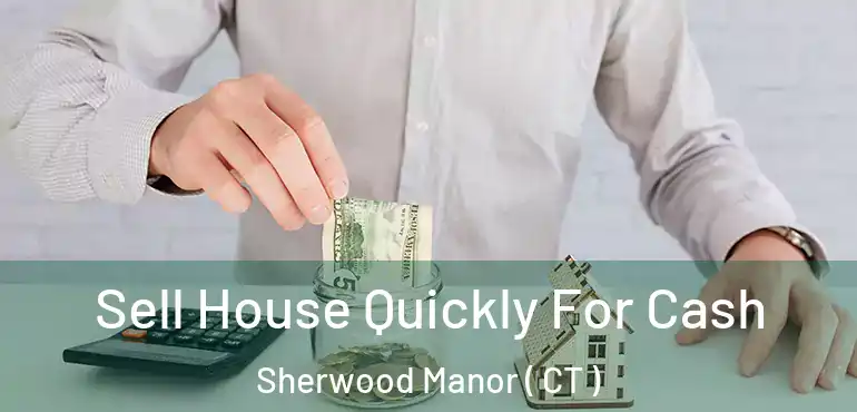  Sell House Quickly For Cash Sherwood Manor ( CT )
