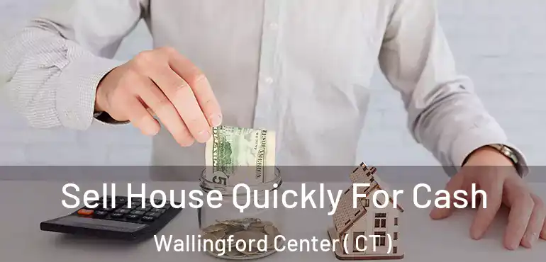  Sell House Quickly For Cash Wallingford Center ( CT )