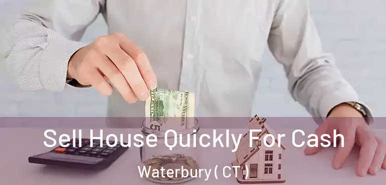  Sell House Quickly For Cash Waterbury ( CT )