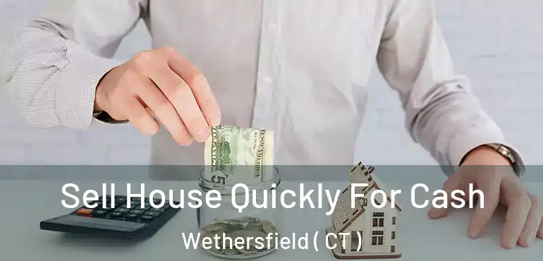  Sell House Quickly For Cash Wethersfield ( CT )