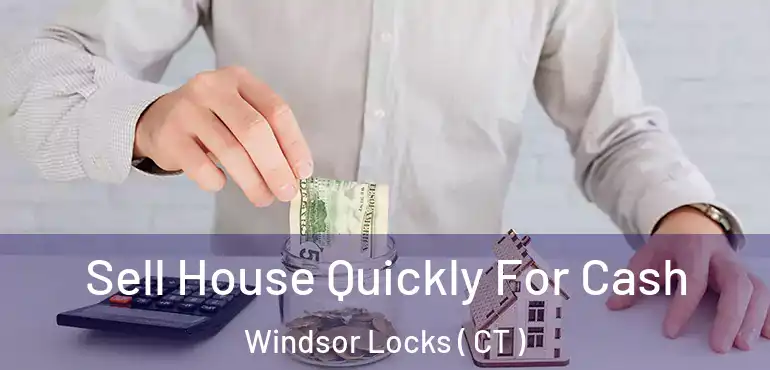  Sell House Quickly For Cash Windsor Locks ( CT )