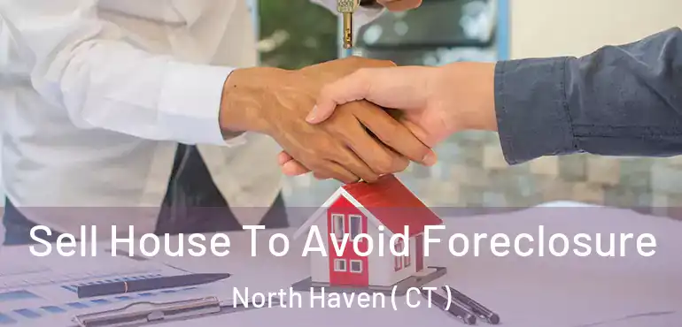  Sell House To Avoid Foreclosure North Haven ( CT )
