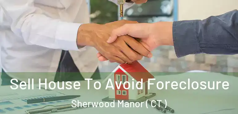  Sell House To Avoid Foreclosure Sherwood Manor ( CT )