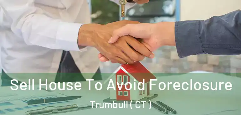  Sell House To Avoid Foreclosure Trumbull ( CT )