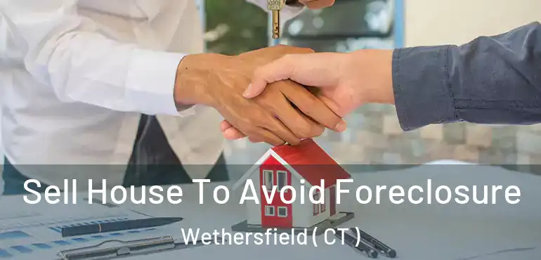  Sell House To Avoid Foreclosure Wethersfield ( CT )