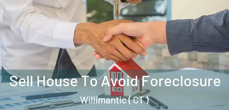  Sell House To Avoid Foreclosure Willimantic ( CT )