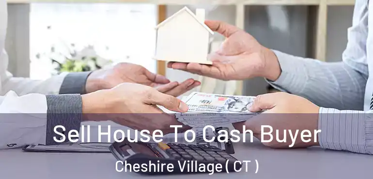  Sell House To Cash Buyer Cheshire Village ( CT )