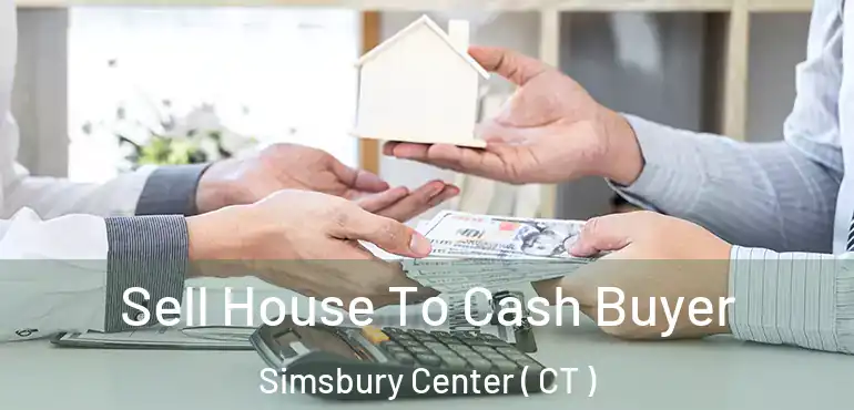  Sell House To Cash Buyer Simsbury Center ( CT )