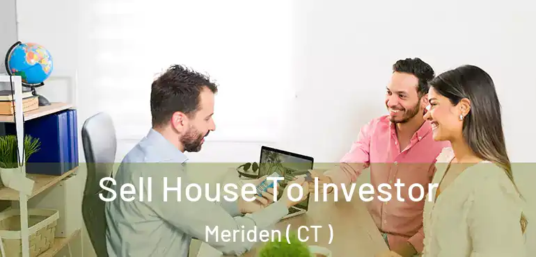  Sell House To Investor Meriden ( CT )