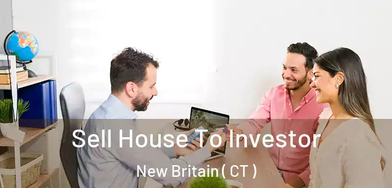  Sell House To Investor New Britain ( CT )