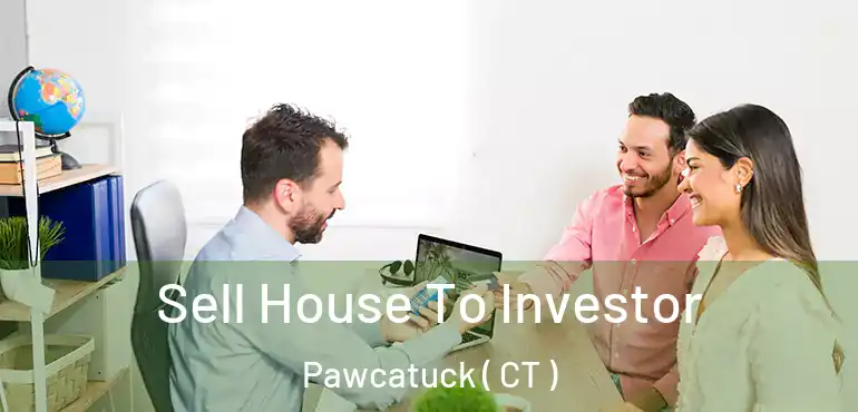  Sell House To Investor Pawcatuck ( CT )