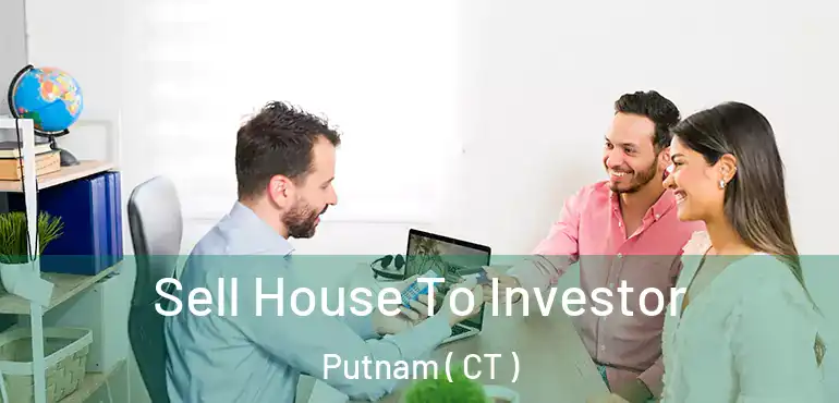  Sell House To Investor Putnam ( CT )