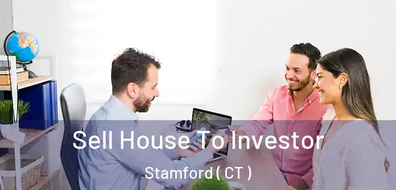  Sell House To Investor Stamford ( CT )