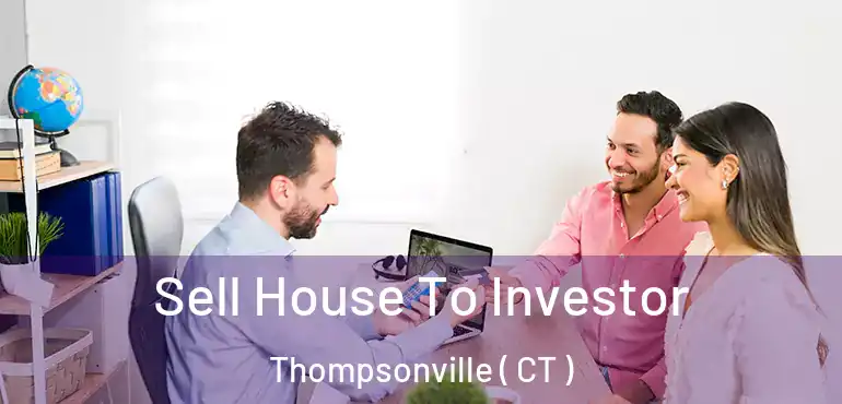  Sell House To Investor Thompsonville ( CT )
