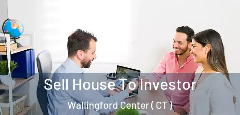  Sell House To Investor Wallingford Center ( CT )