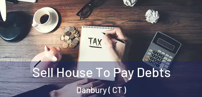  Sell House To Pay Debts Danbury ( CT )