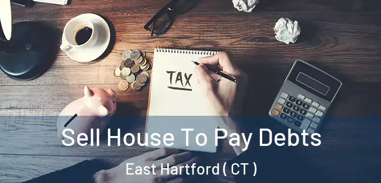  Sell House To Pay Debts East Hartford ( CT )