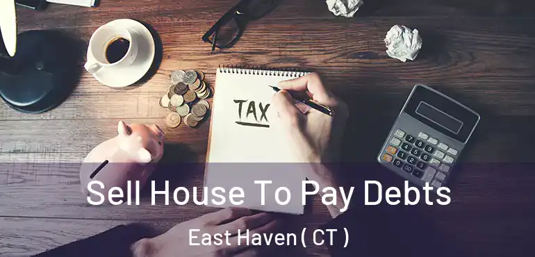  Sell House To Pay Debts East Haven ( CT )