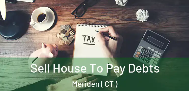  Sell House To Pay Debts Meriden ( CT )