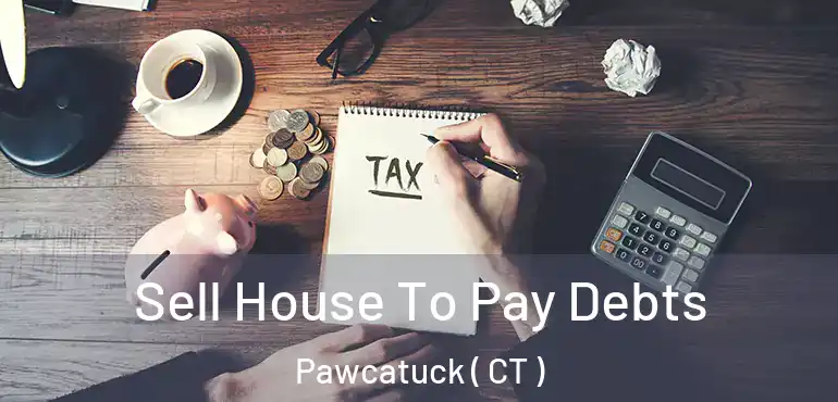  Sell House To Pay Debts Pawcatuck ( CT )