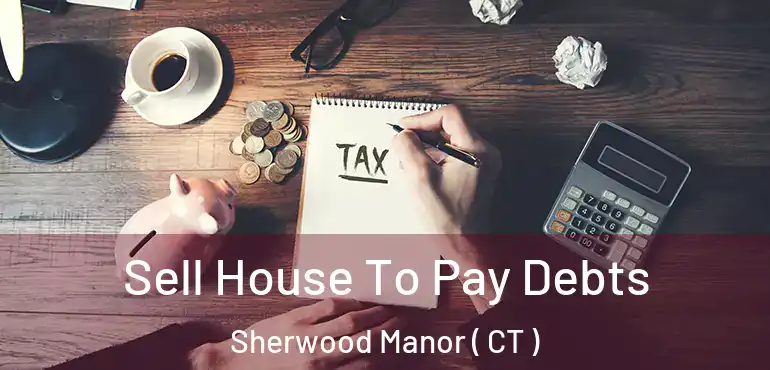  Sell House To Pay Debts Sherwood Manor ( CT )