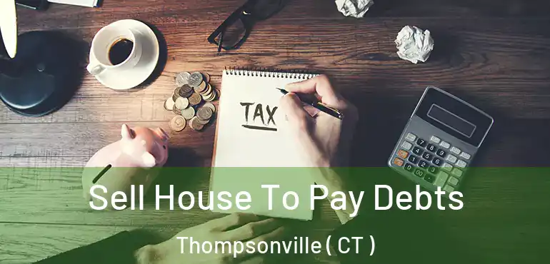  Sell House To Pay Debts Thompsonville ( CT )