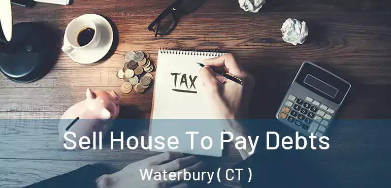  Sell House To Pay Debts Waterbury ( CT )