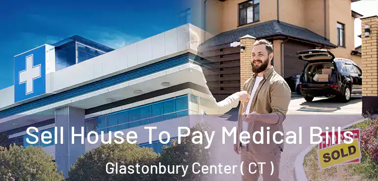  Sell House To Pay Medical Bills Glastonbury Center ( CT )
